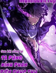 Sau Khi Sống Lại, Ta Dùng Kính Phản Diện Phục Thù